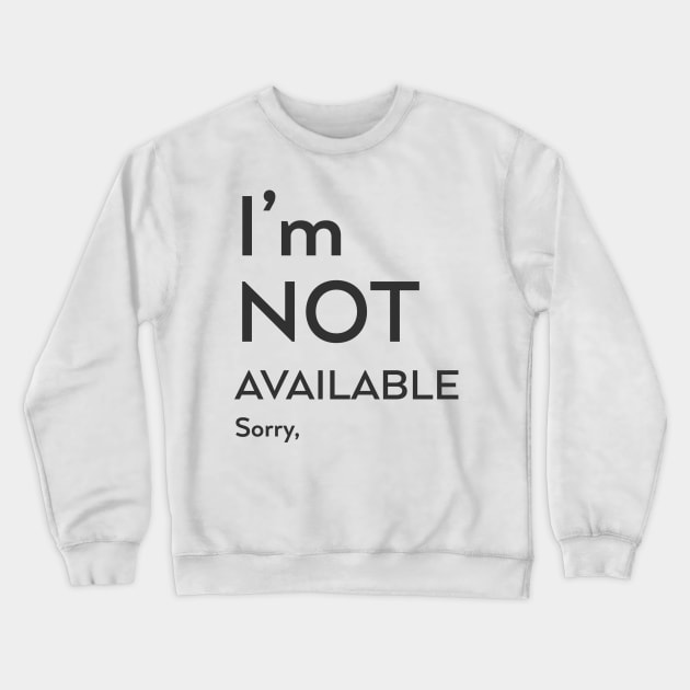 I'm not available Sorry Crewneck Sweatshirt by Woohoo